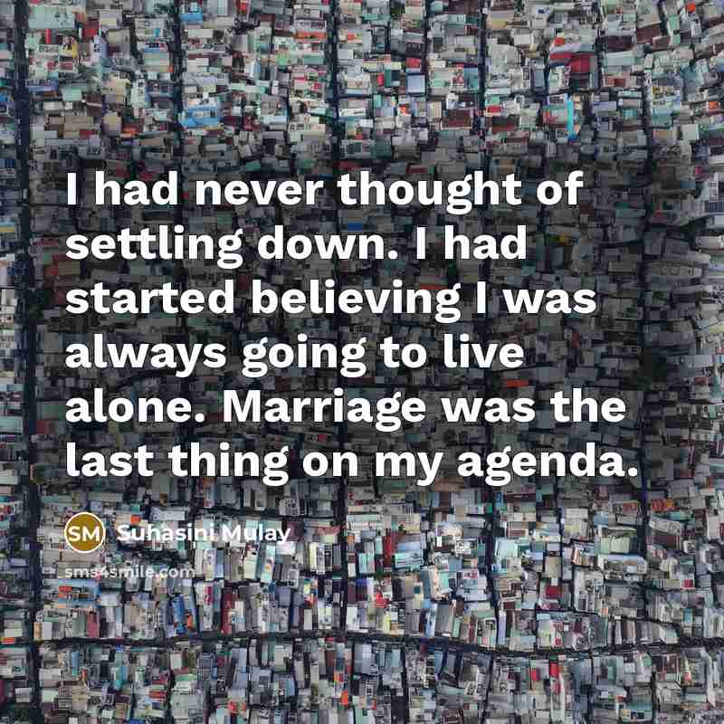 “I had never thought of settling down. I had started…” quote by Suhasini Mulay