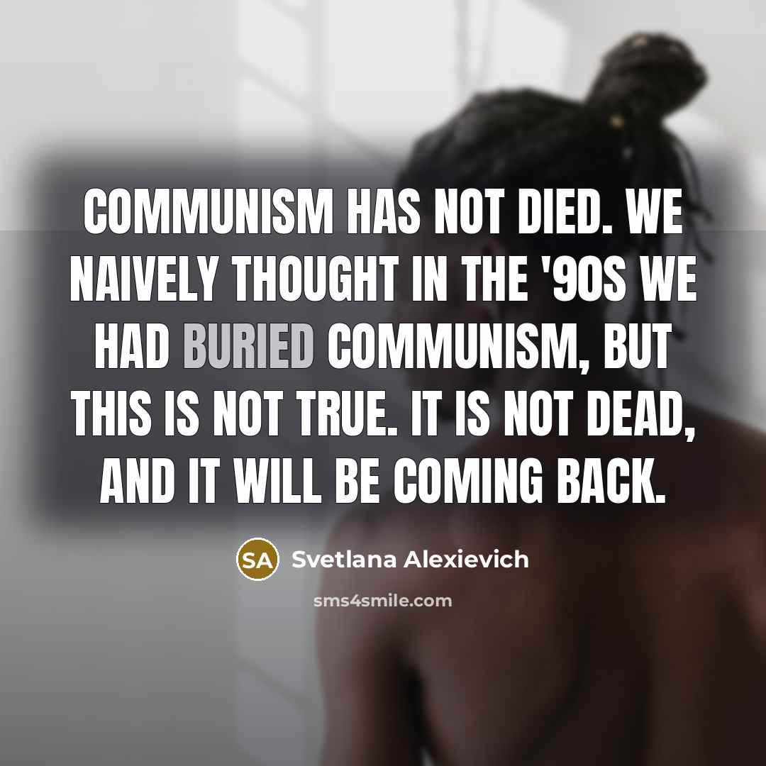 “Communism has not died. We naively thought in the '90s…” quote by Svetlana Alexievich