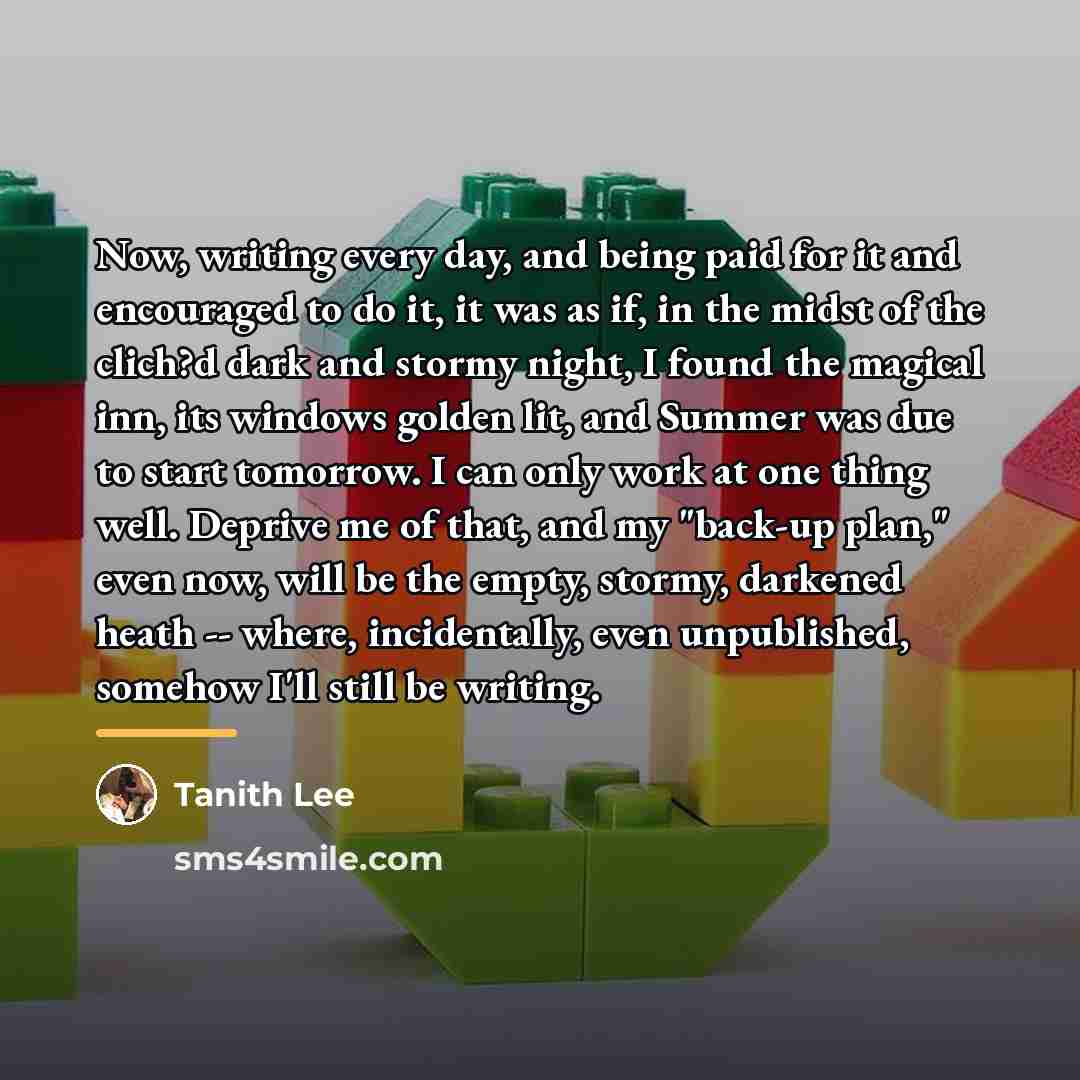 “Now, writing every day, and being paid for it and…” quote by Tanith Lee