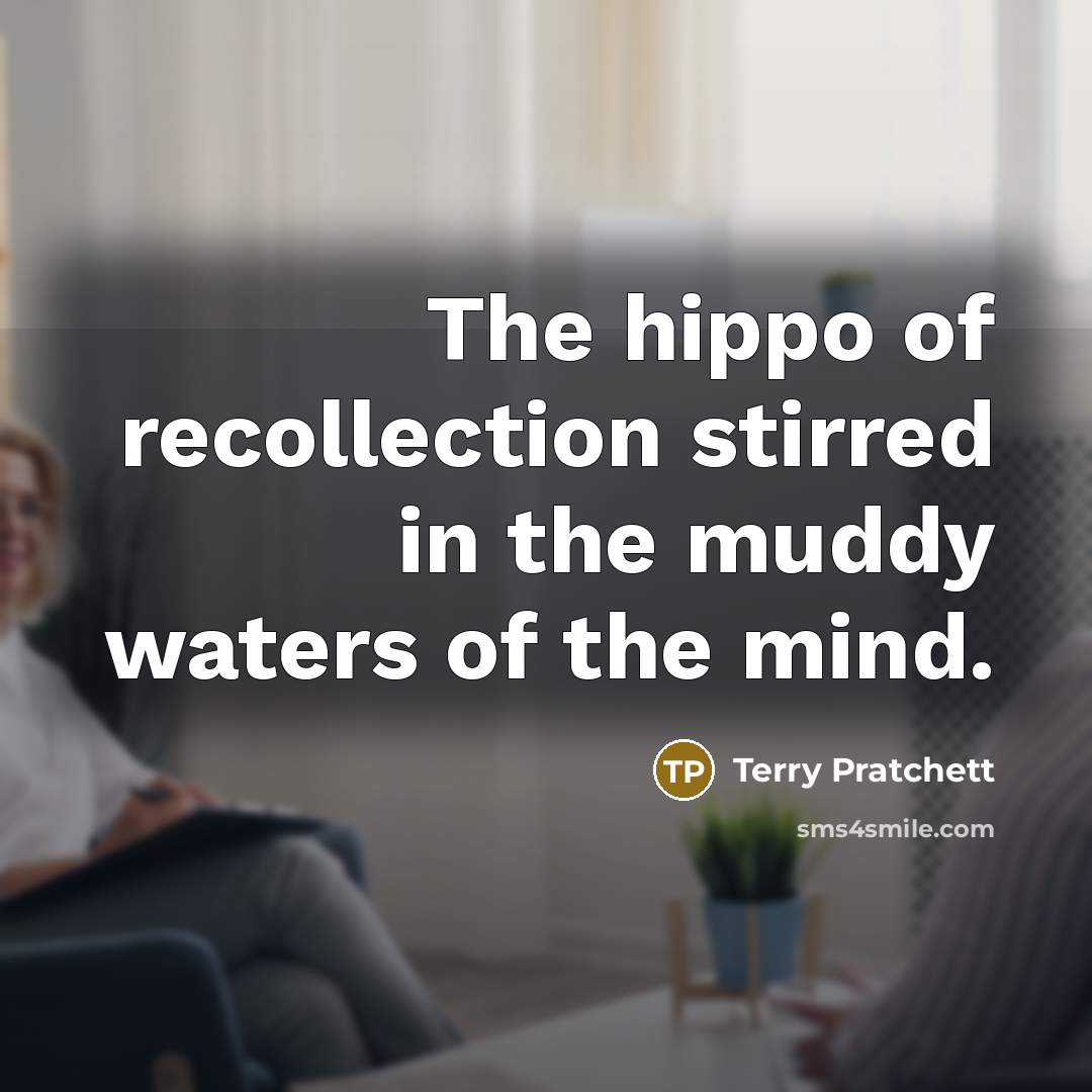 “The hippo of recollection stirred in the muddy waters of…” quote by Terry Pratchett