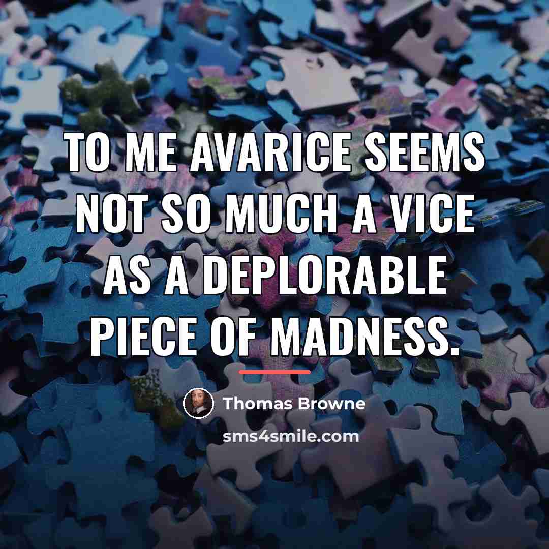 “To me avarice seems not so much a vice as…” quote by Thomas Browne