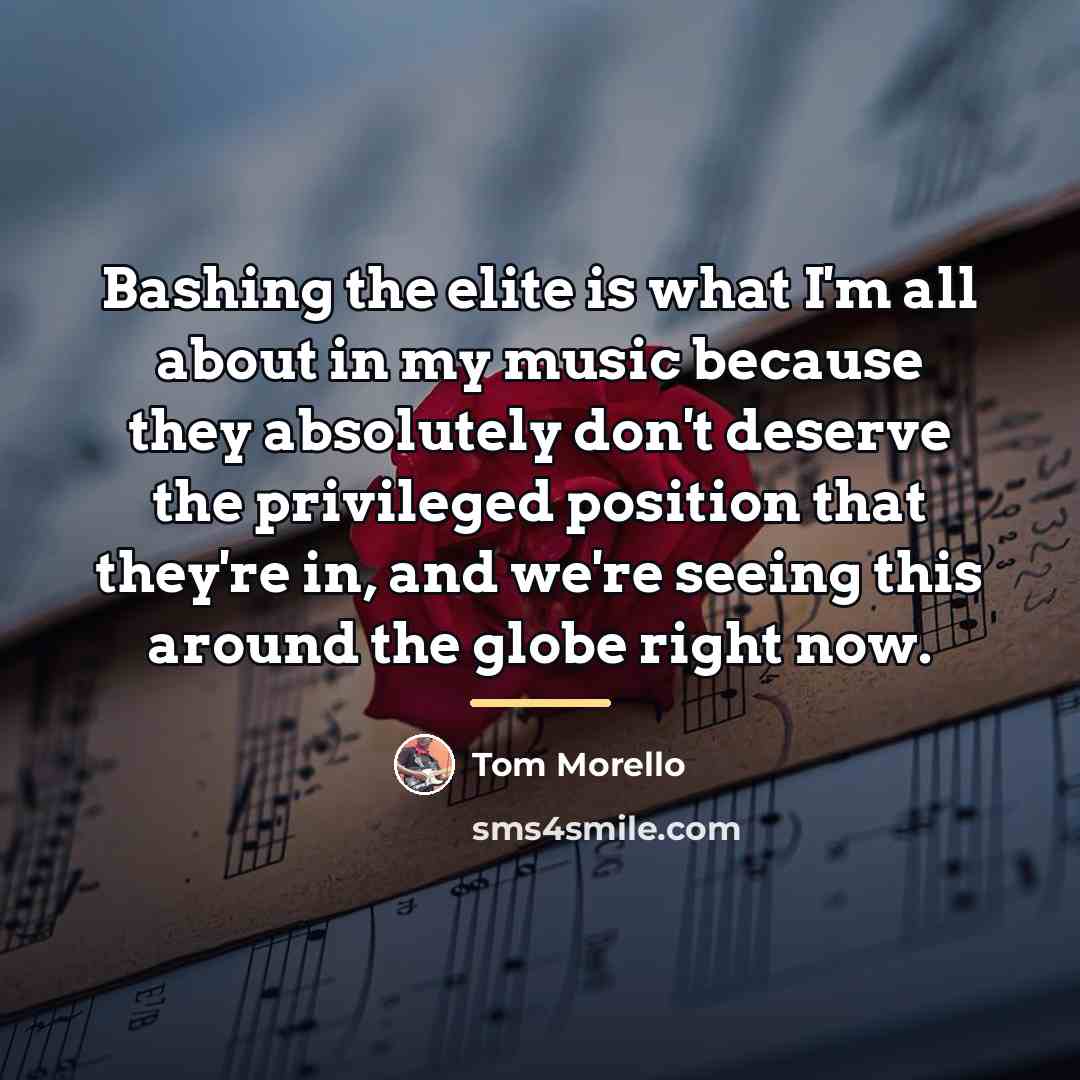 “Bashing the elite is what I'm all about in my…” quote by Tom Morello