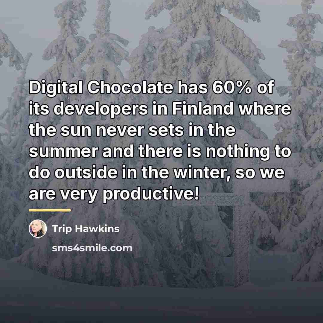 “Digital Chocolate has 60% of its developers in Finland where…” quote by Trip Hawkins