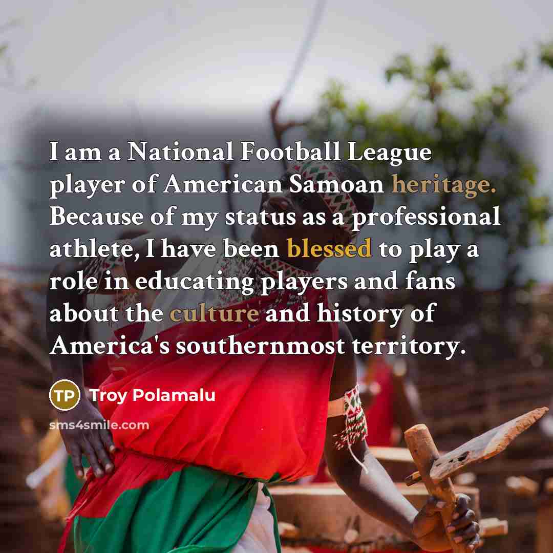 “I am a National Football League player of American Samoan…” quote by Troy Polamalu