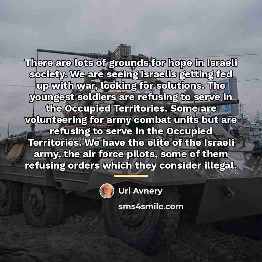 “There are lots of grounds for hope in Israeli society.…” quote by Uri Avnery