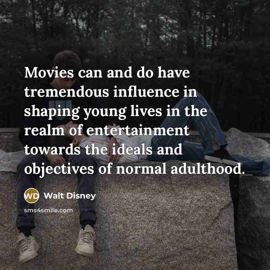 “Movies can and do have tremendous influence in shaping young…” quote by Walt Disney