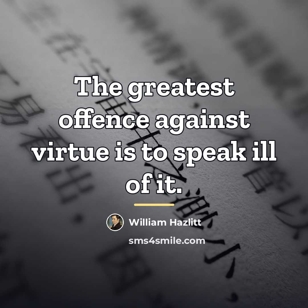 “The greatest offence against virtue is to speak ill of…” quote by William Hazlitt