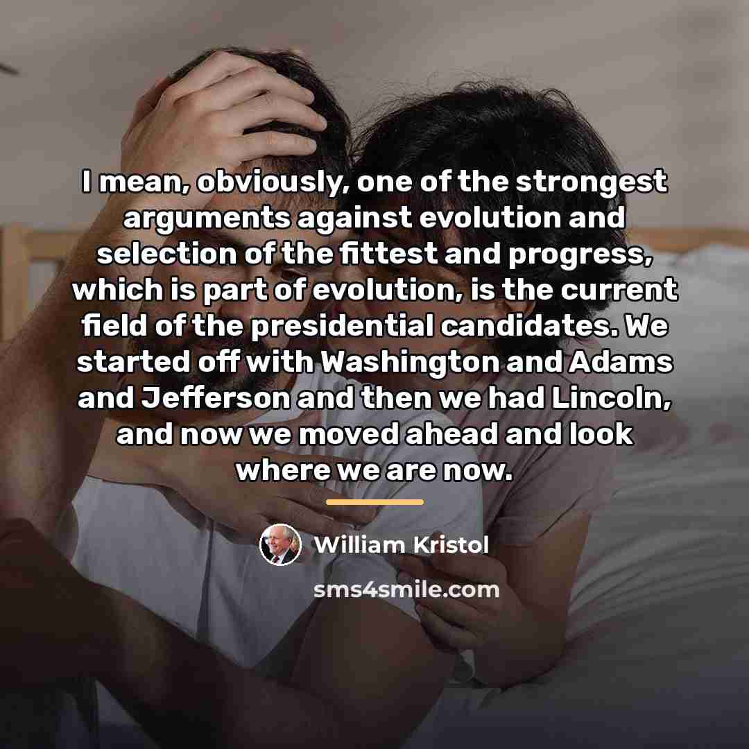 “I mean, obviously, one of the strongest arguments against evolution…” quote by William Kristol