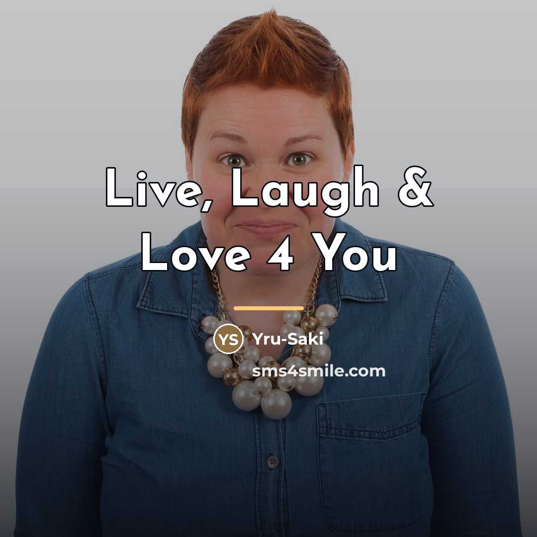 “Live, Laugh & Love 4 You…” quote by Yru-Saki