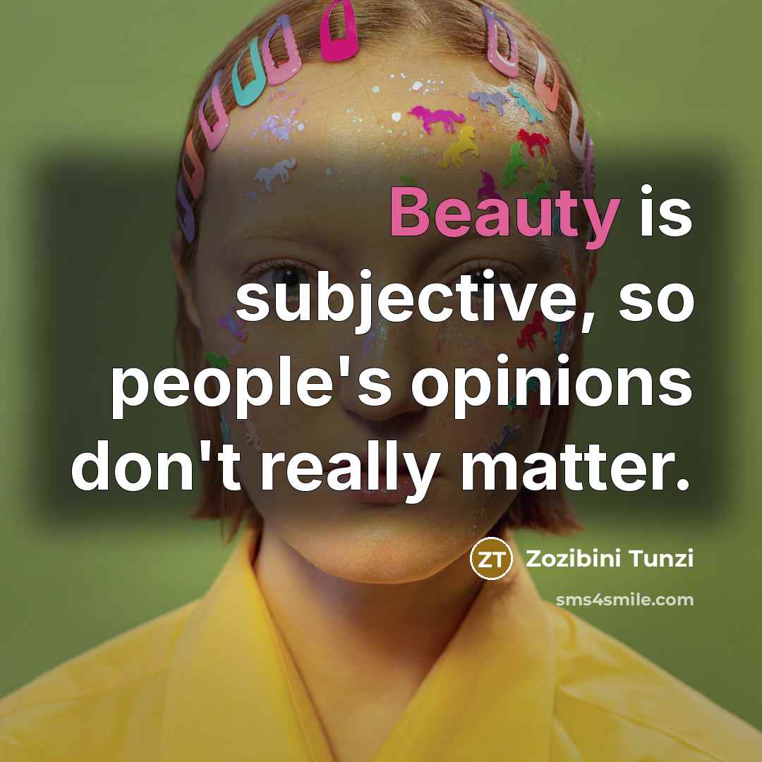 “Beauty is subjective, so people's opinions don't really matter.…” quote by Zozibini Tunzi