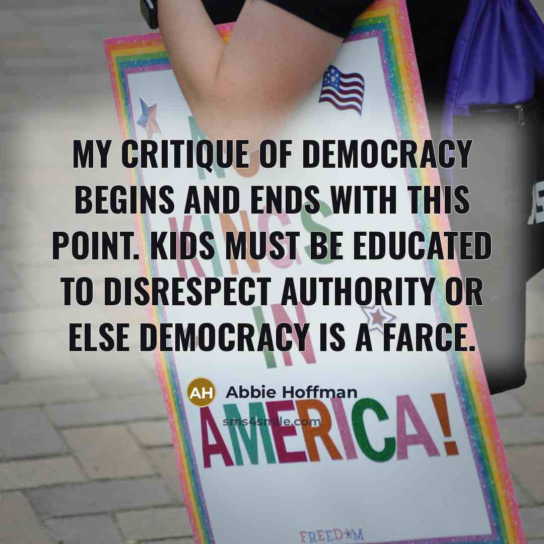“My critique of democracy begins and ends with this point.…” quote by Abbie Hoffman