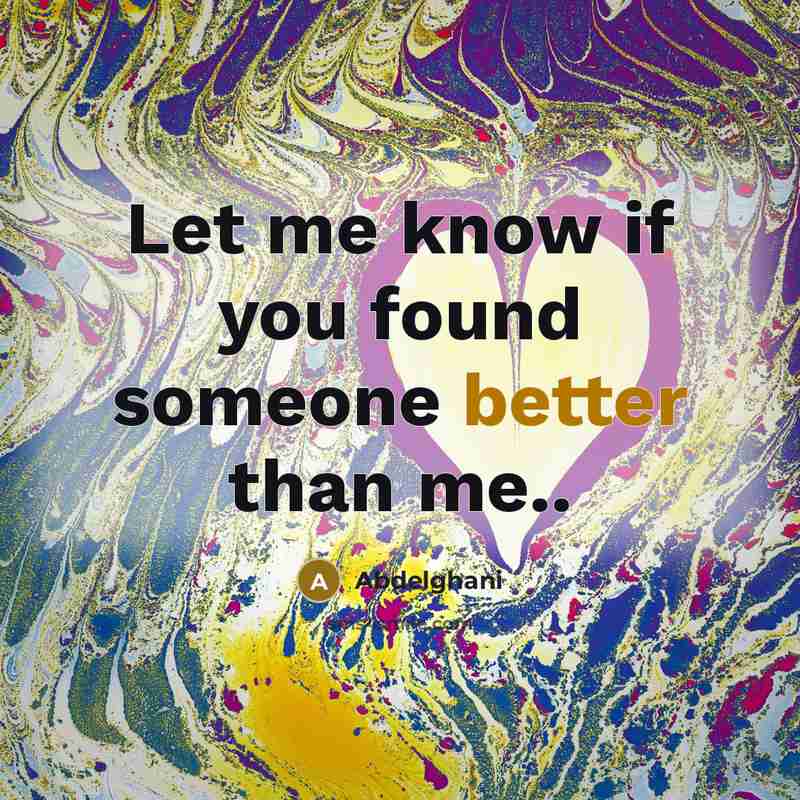 “Let me know if you found someone better than me..” quote by Abdelghani