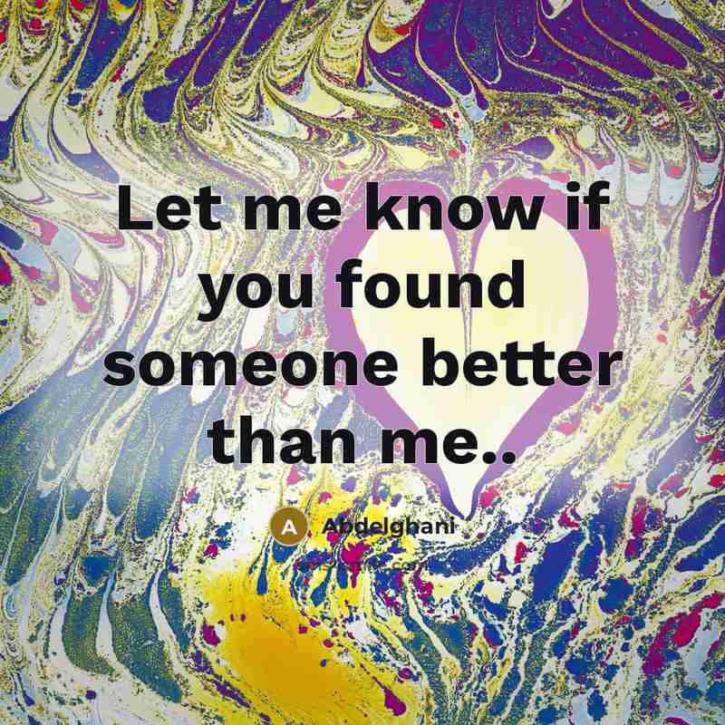 “Let me know if you found someone better than me..…” quote by Abdelghani