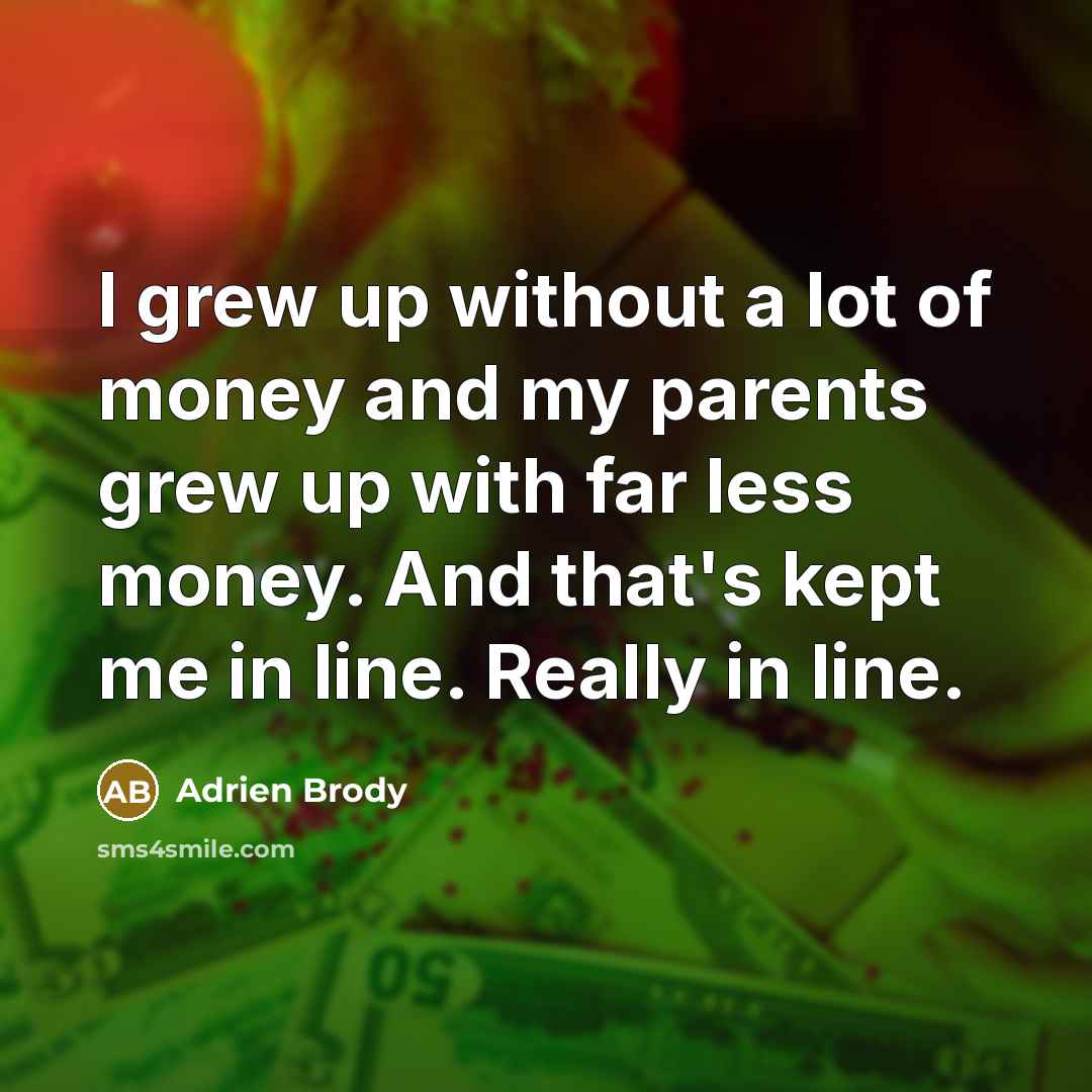 “I grew up without a lot of money and my…” quote by Adrien Brody