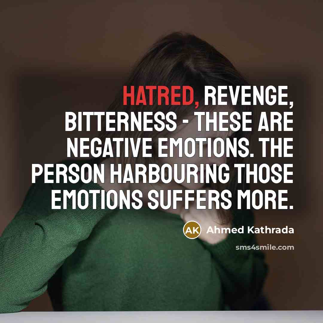 “Hatred, revenge, bitterness - these are negative emotions. The person…” quote by Ahmed Kathrada