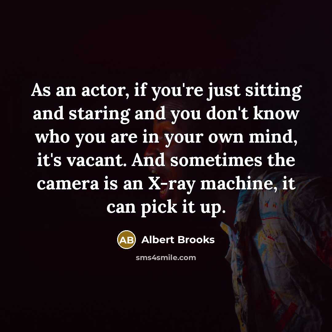 “As an actor, if you're just sitting and staring and…” quote by Albert Brooks