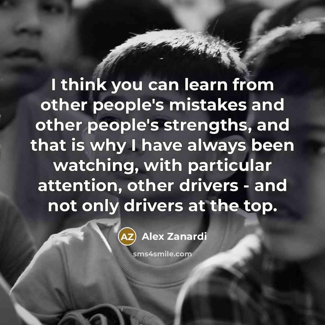 “I think you can learn from other people's mistakes and…” quote by Alex Zanardi