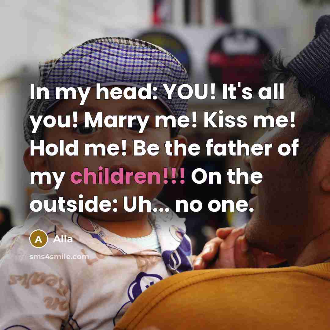 “In my head: YOU! It's all you! Marry me! Kiss…” quote by Alla