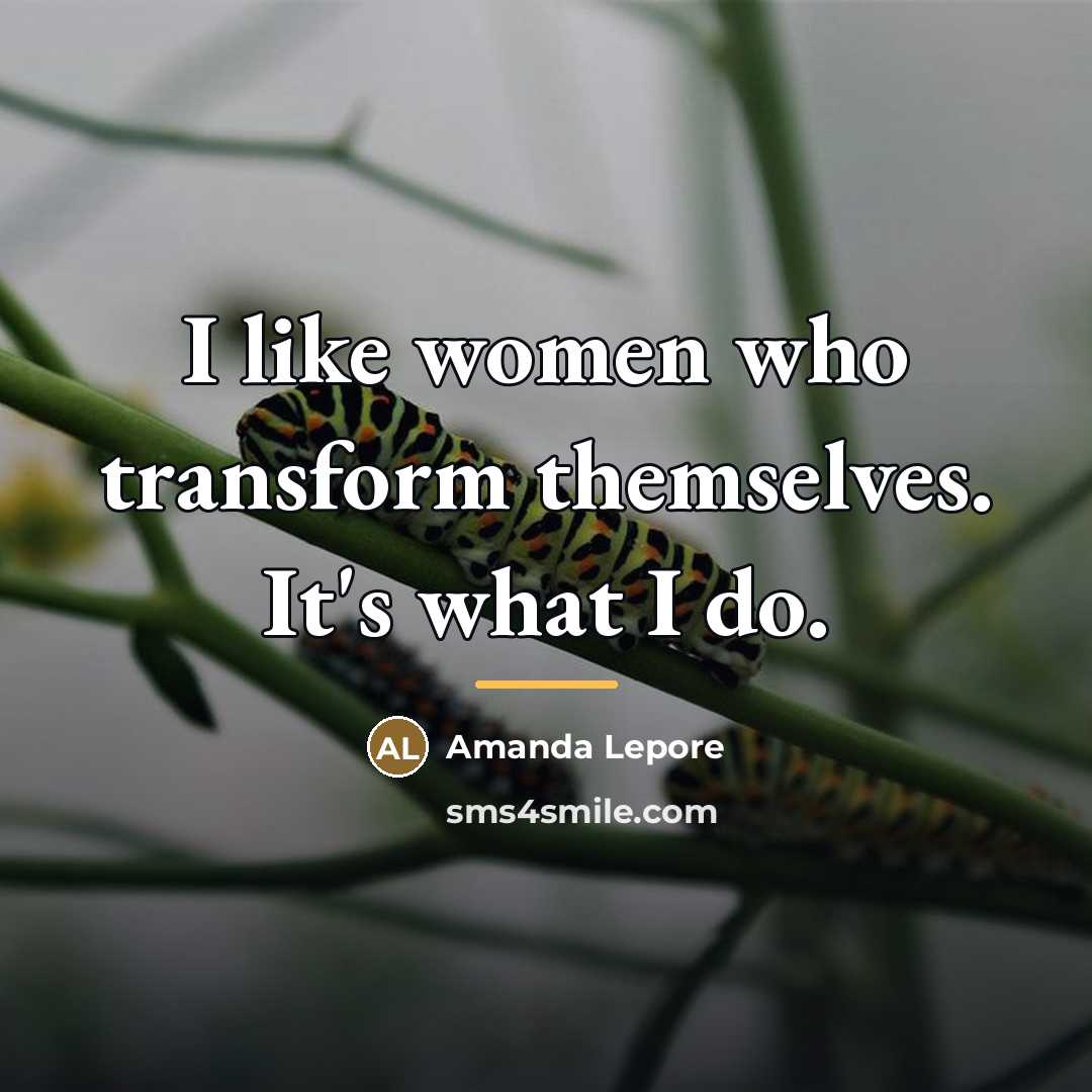 “I like women who transform themselves. It's what I do.…” quote by Amanda Lepore
