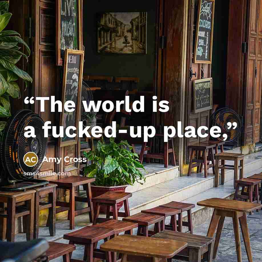 “The world is a fucked-up place,” quote by Amy Cross