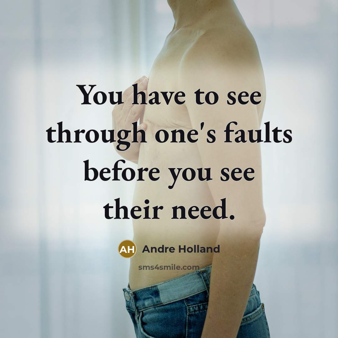 “You have to see through one's faults before you see…” quote by Andre Holland
