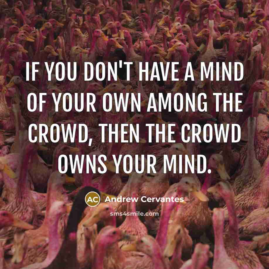 “If you don't have a mind of your own among…” quote by Andrew Cervantes