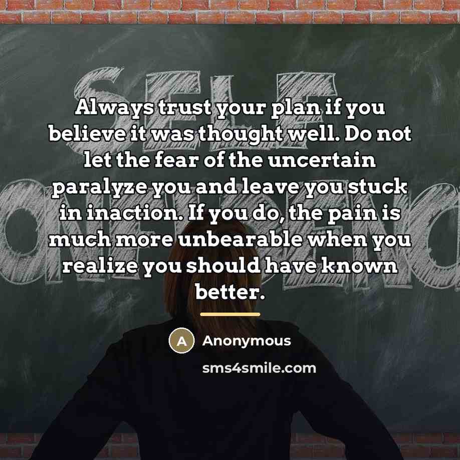 “Always trust your plan if you believe it was thought…” quote by Anonymous