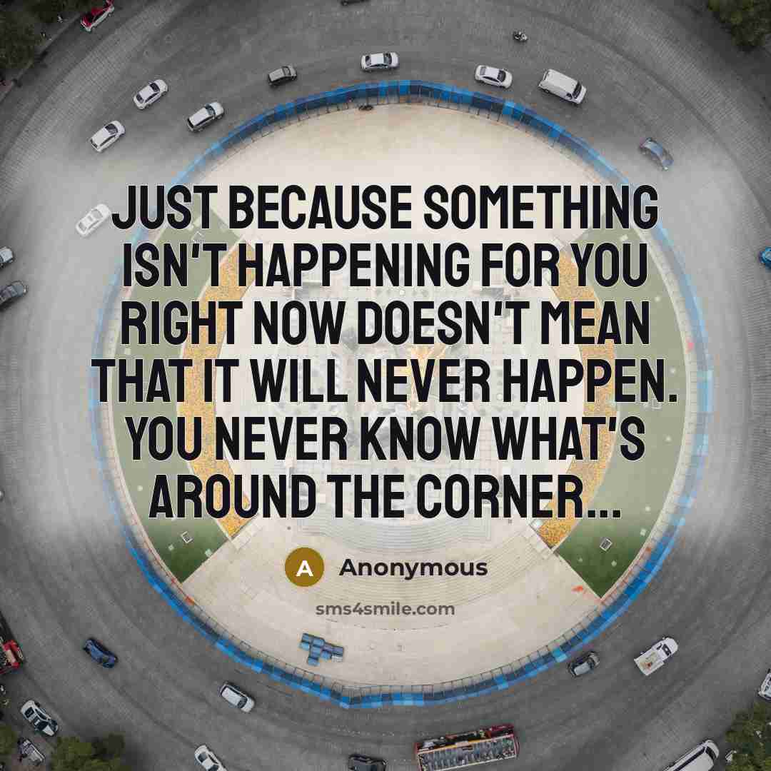 “Just because something isn't happening for you right now doesn't…” quote by Anonymous