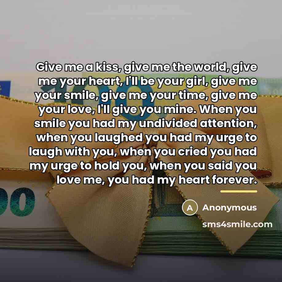 “Give me a kiss, give me the world, give me…” quote by Anonymous