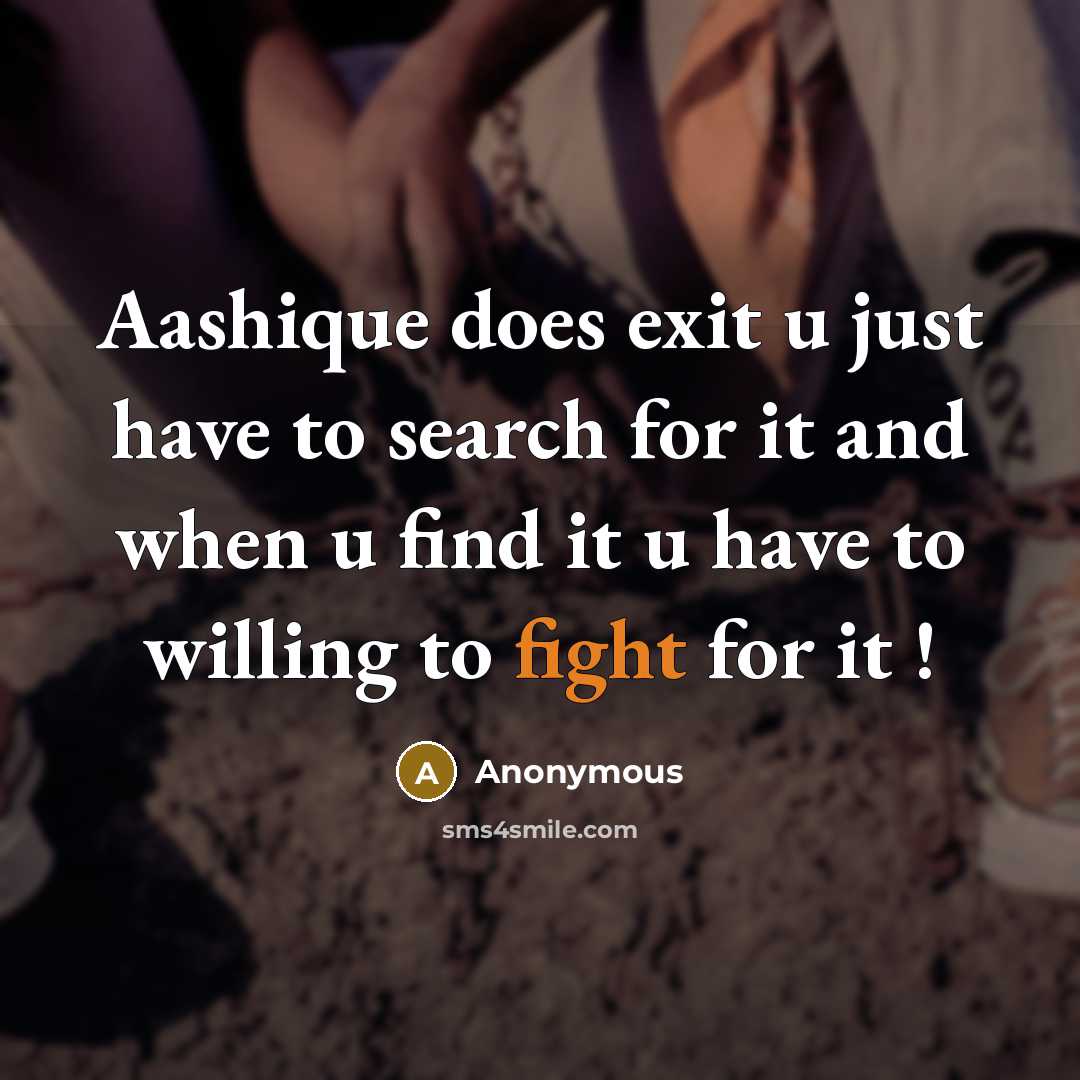 “Aashique does exit u just have to search for it and when u find it u have to willing to fight for it !” quote by Anonymous