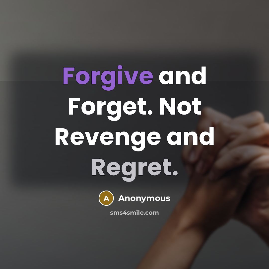 “Forgive and Forget. Not Revenge and Regret.…” quote by Anonymous