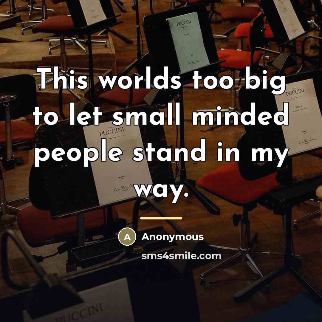 “This worlds too big to let small minded people stand…” quote by Anonymous