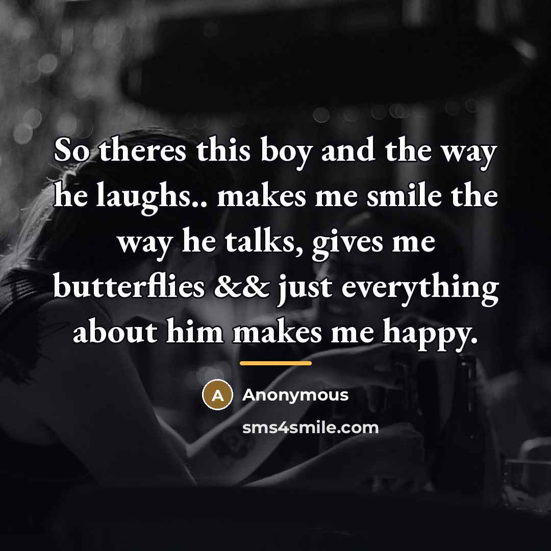 “So theres this boy and the way he laughs.. makes…” quote by Anonymous