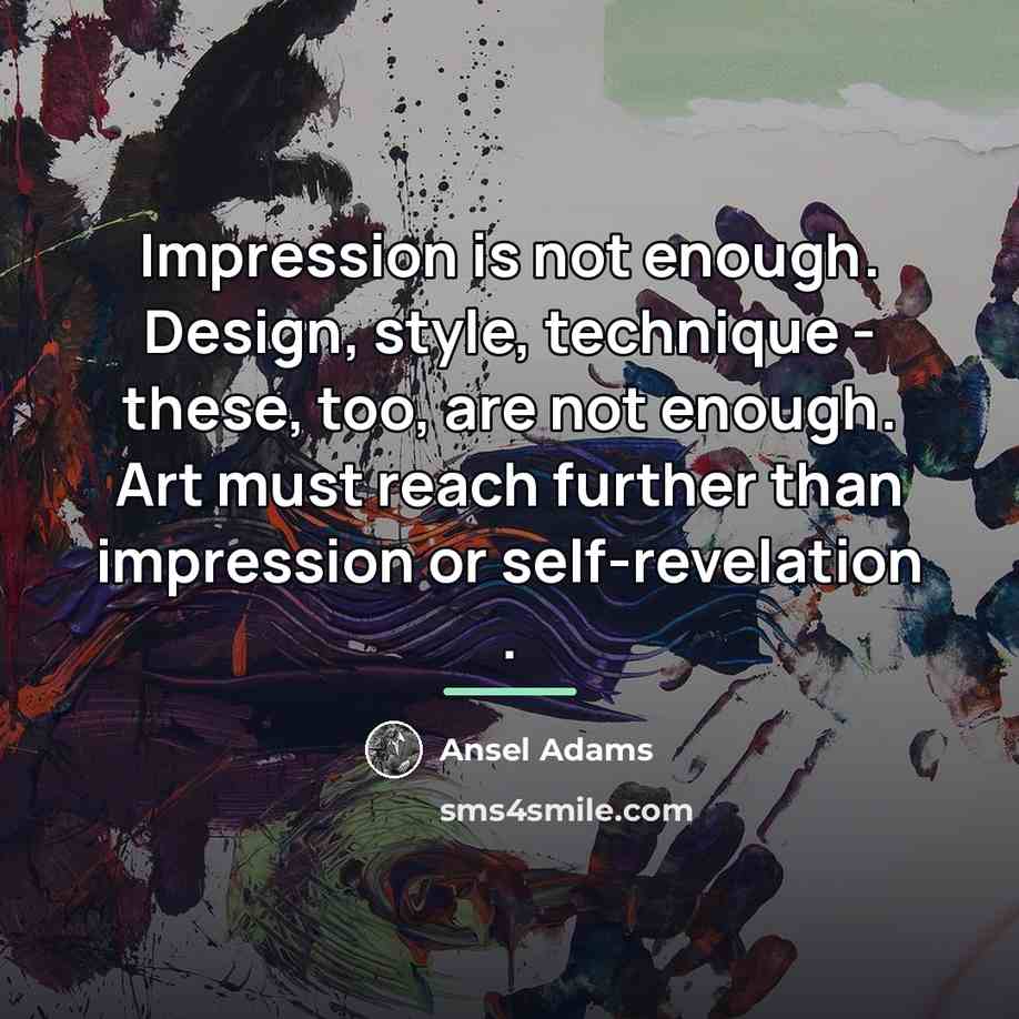 “Impression is not enough. Design, style, technique - these, too,…” quote by Ansel Adams