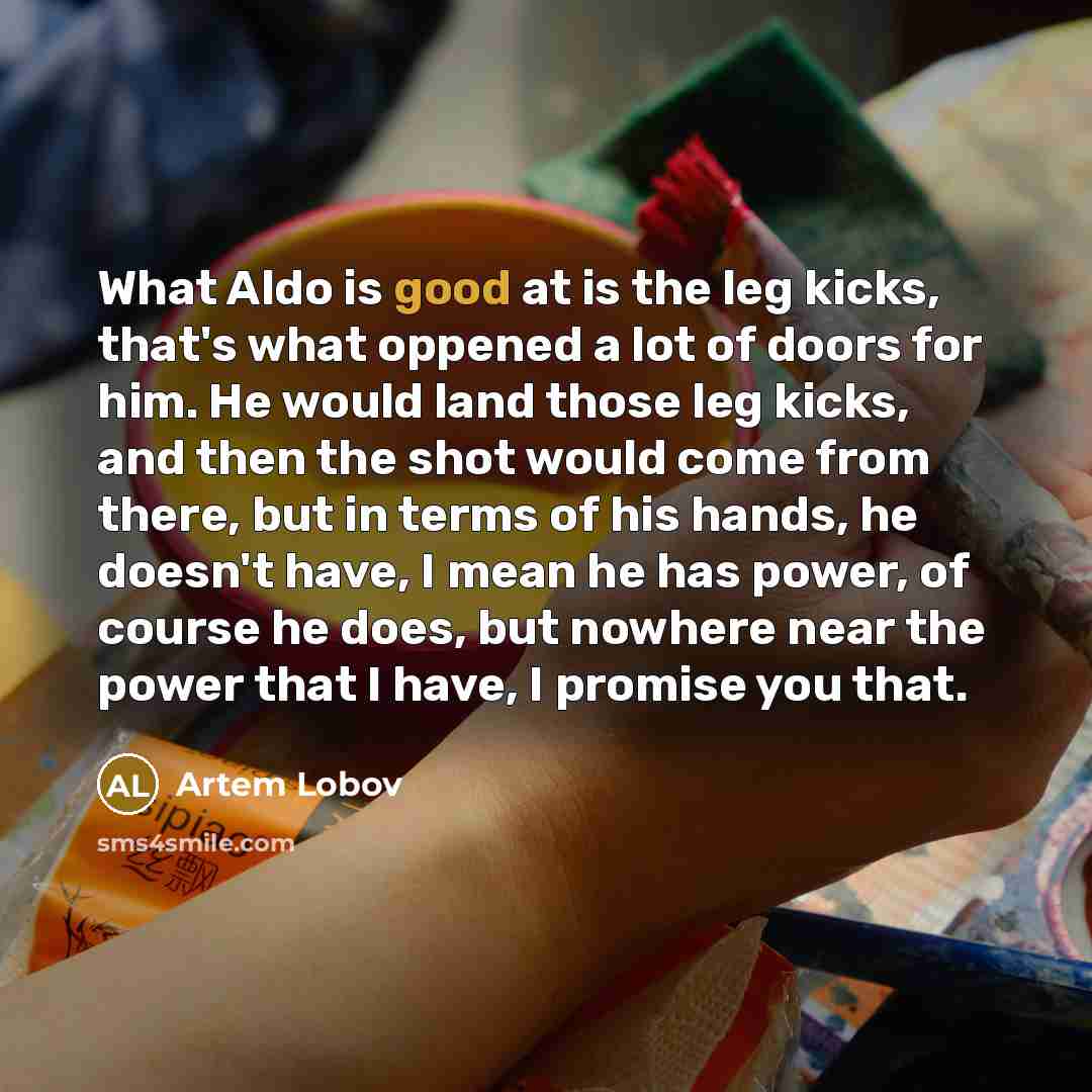 “What Aldo is good at is the leg kicks, that's…” quote by Artem Lobov