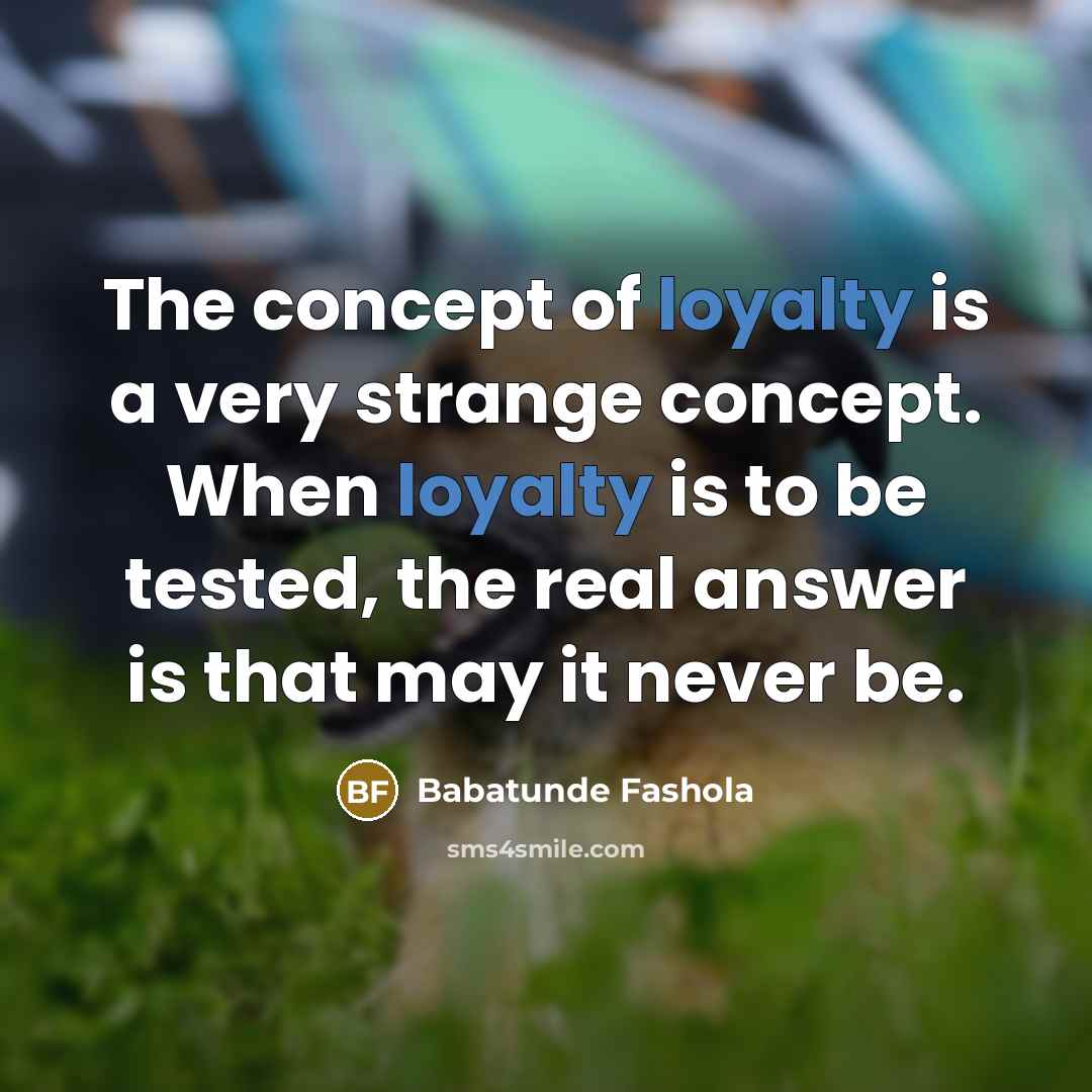 “The concept of loyalty is a very strange concept. When…” quote by Babatunde Fashola