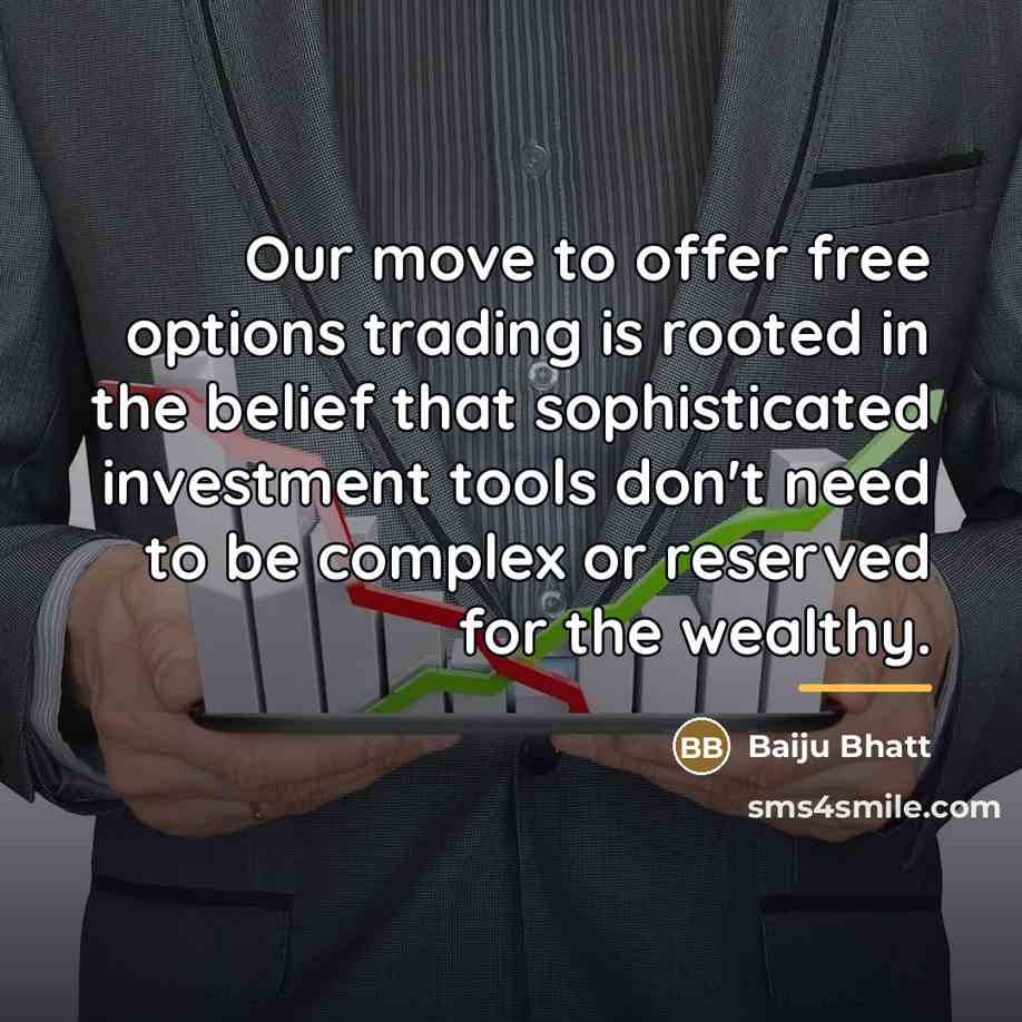 “Our move to offer free options trading is rooted in…” quote by Baiju Bhatt