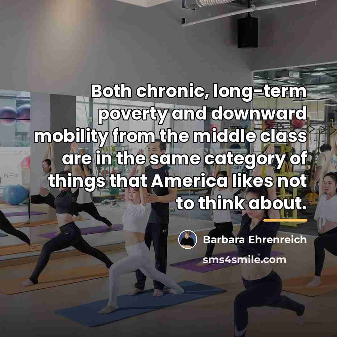 “Both chronic, long-term poverty and downward mobility from the middle…” quote by Barbara Ehrenreich