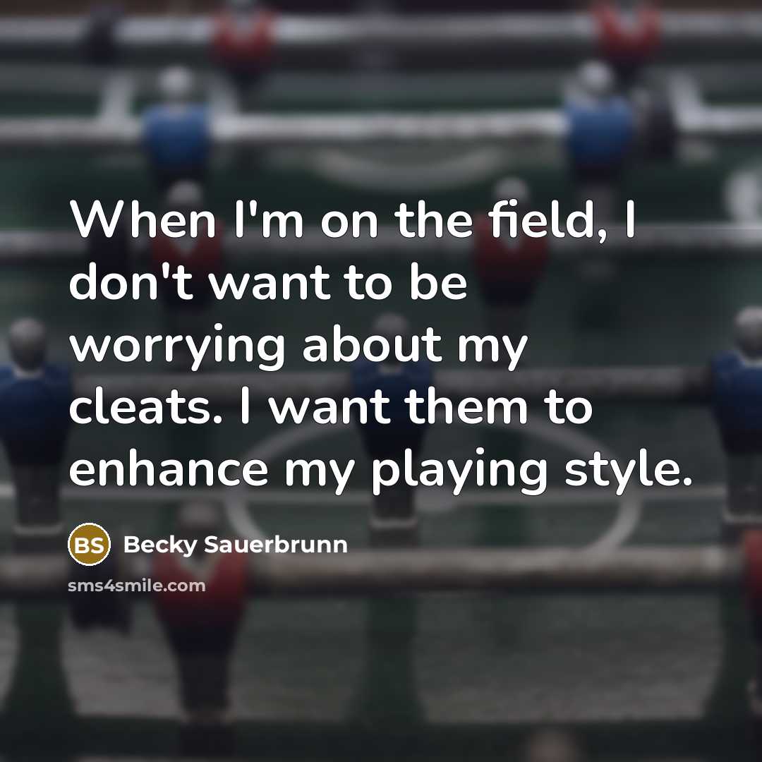 “When I'm on the field, I don't want to be…” quote by Becky Sauerbrunn