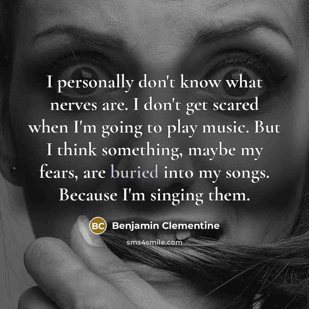 “I personally don't know what nerves are. I don't get…” quote by Benjamin Clementine