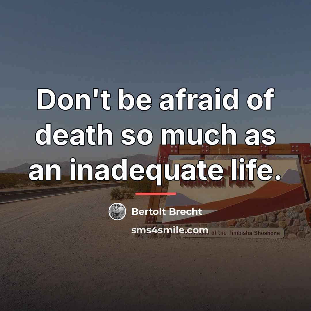 “Don't be afraid of death so much as an inadequate…” quote by Bertolt Brecht