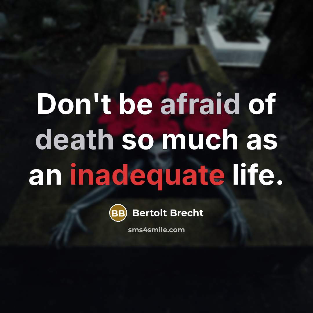 “Don't be afraid of death so much as an inadequate life.” quote by Bertolt Brecht