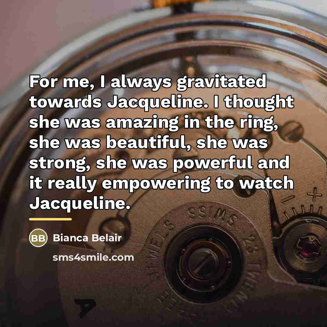 “For me, I always gravitated towards Jacqueline. I thought she…” quote by Bianca Belair