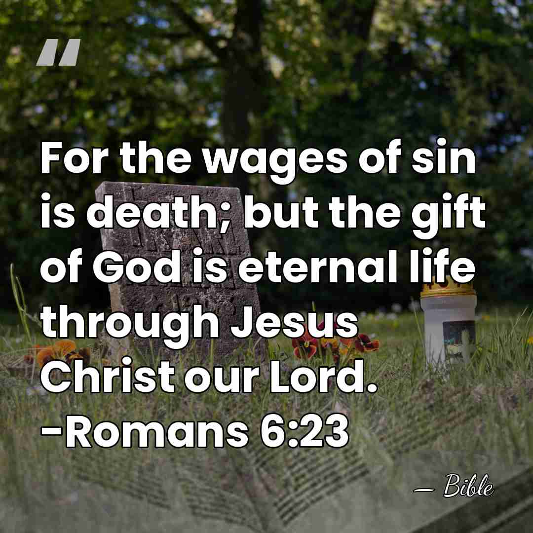 For the wages of sin is death; but the gift of God&hellip; - Bible
