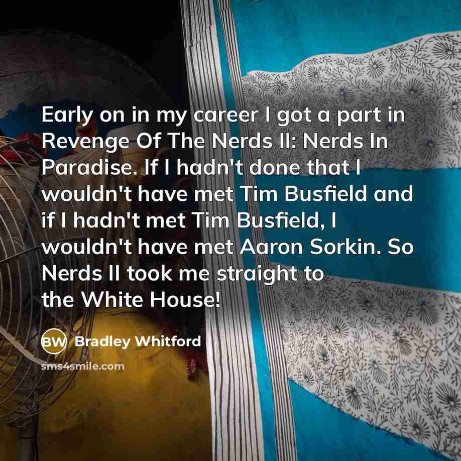 “Early on in my career I got a part in…” quote by Bradley Whitford