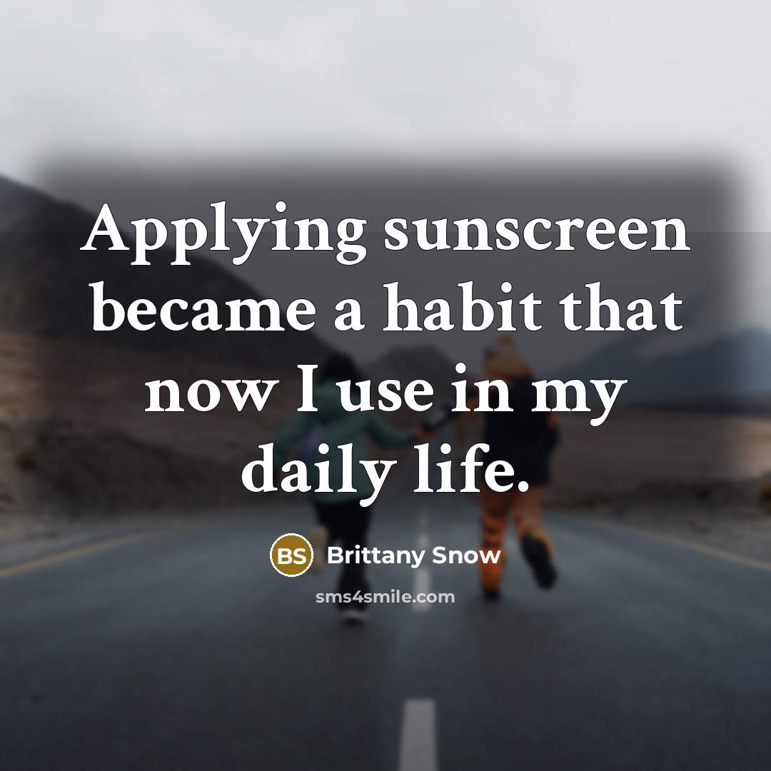 “Applying sunscreen became a habit that now I use in…” quote by Brittany Snow
