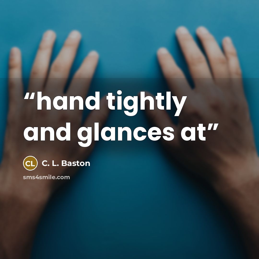 “hand tightly and glances at” quote by C. L. Baston