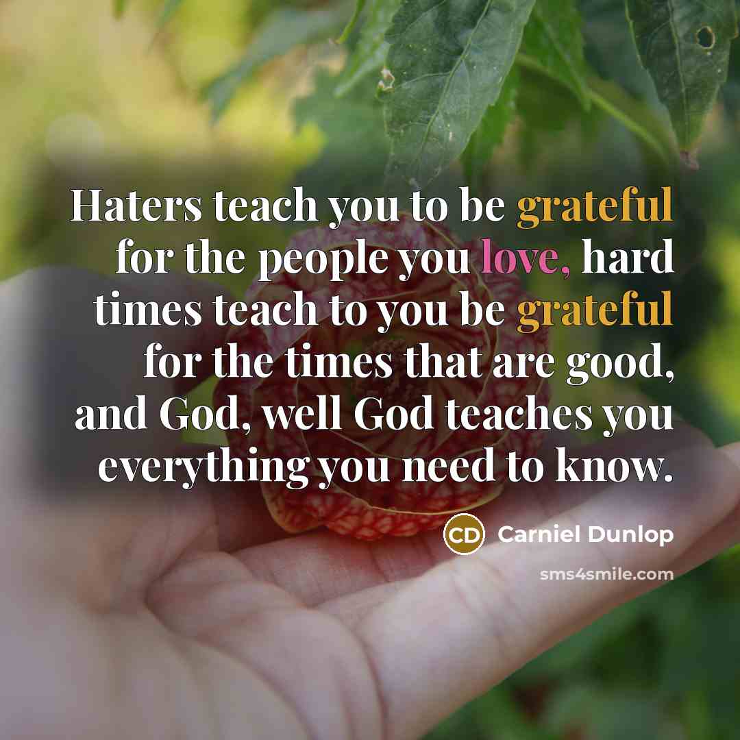 “Haters teach you to be grateful for the people you…” quote by Carniel Dunlop