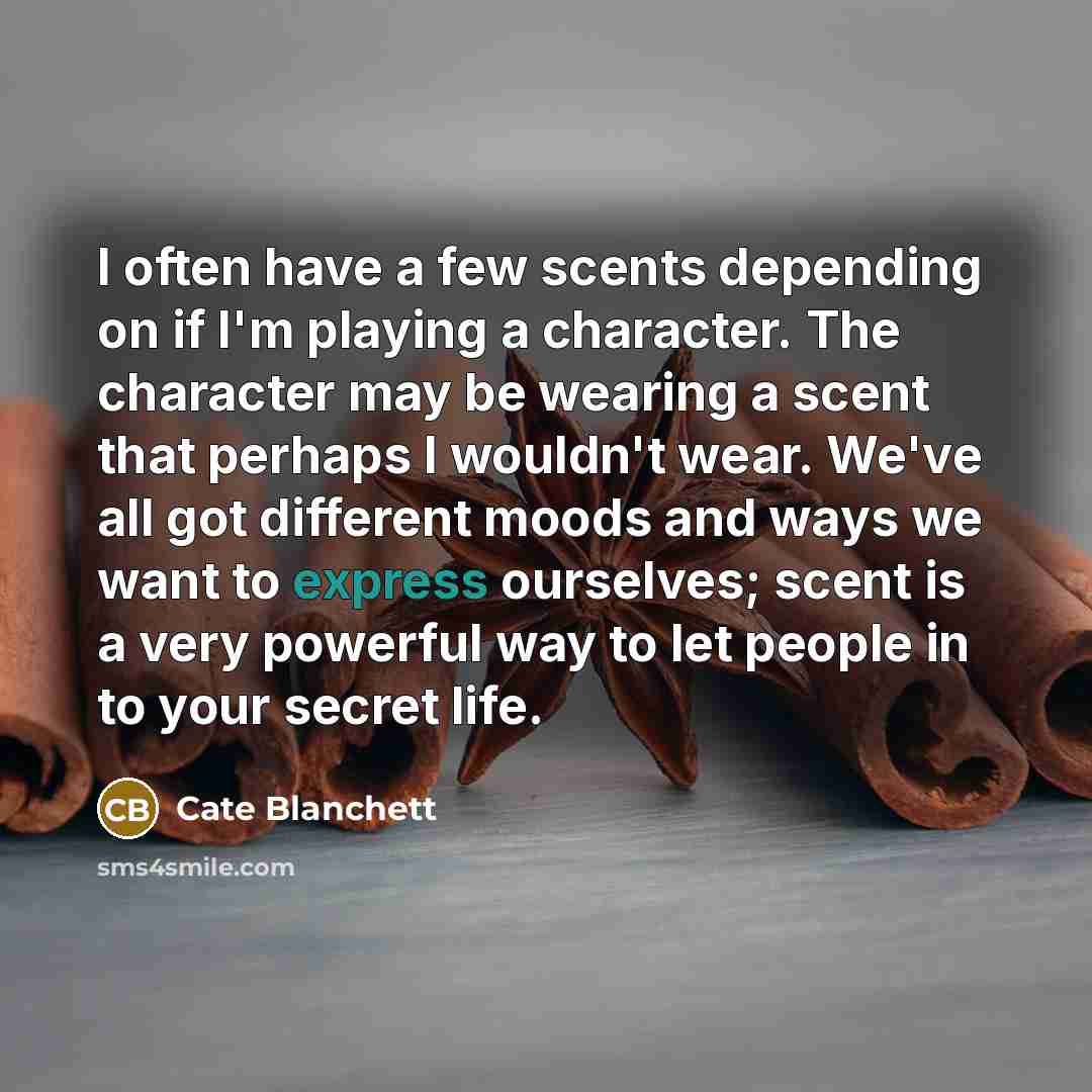 “I often have a few scents depending on if I'm…” quote by Cate Blanchett