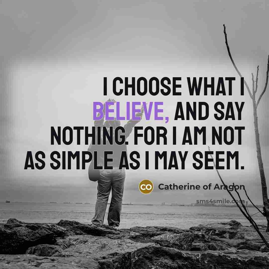 “I choose what I believe, and say nothing. For I…” quote by Catherine of Aragon